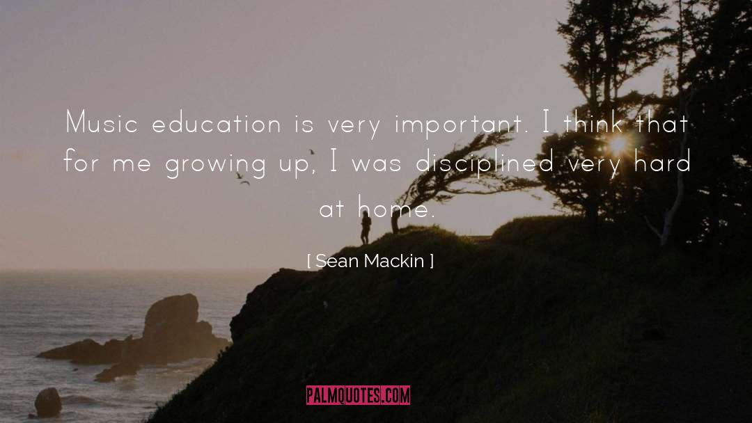 Sean Mackin Quotes: Music education is very important.