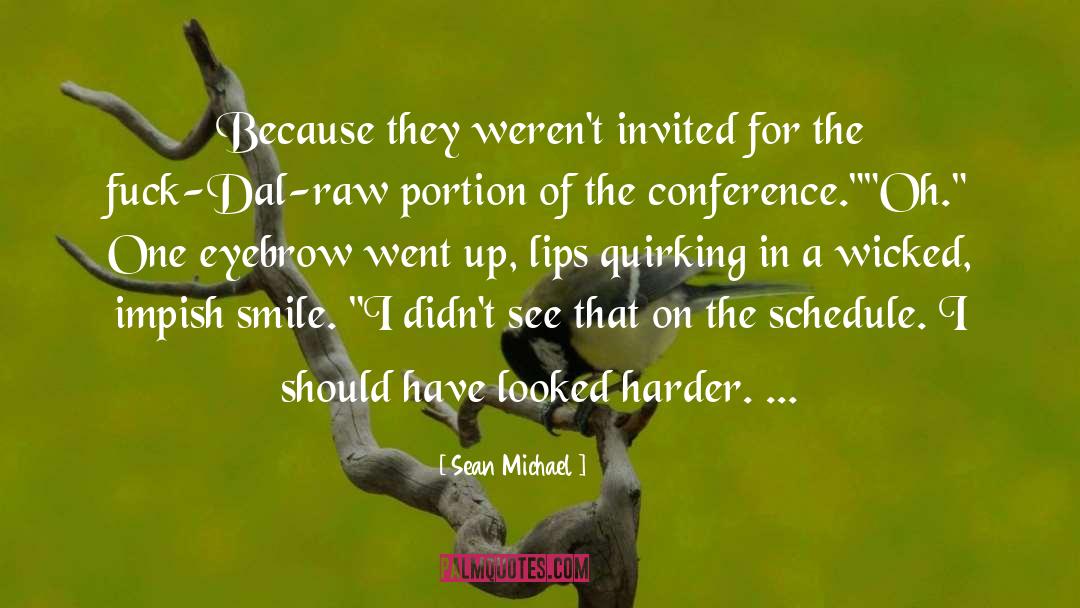 Sean Michael Quotes: Because they weren't invited for