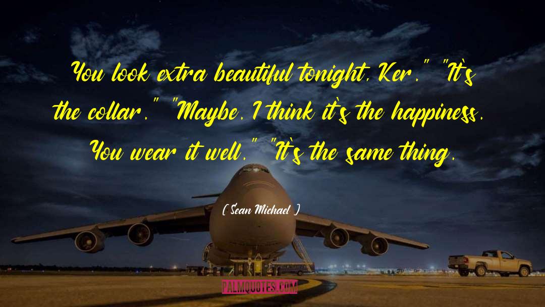 Sean Michael Quotes: You look extra beautiful tonight,