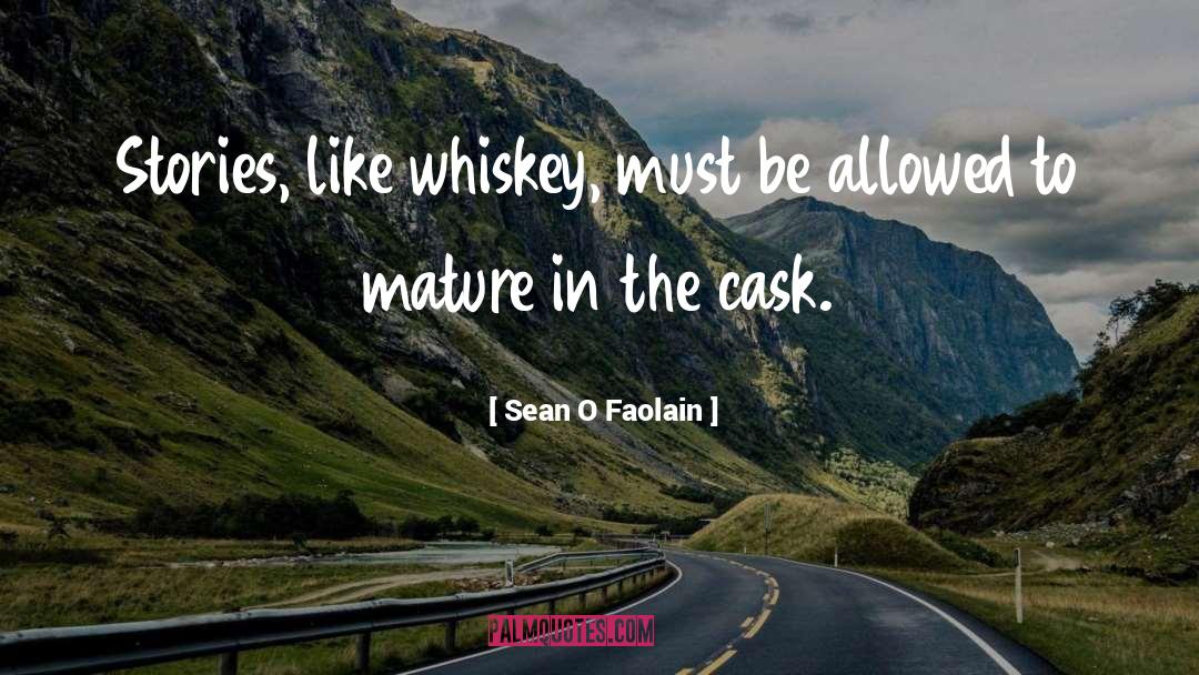 Sean O Faolain Quotes: Stories, like whiskey, must be