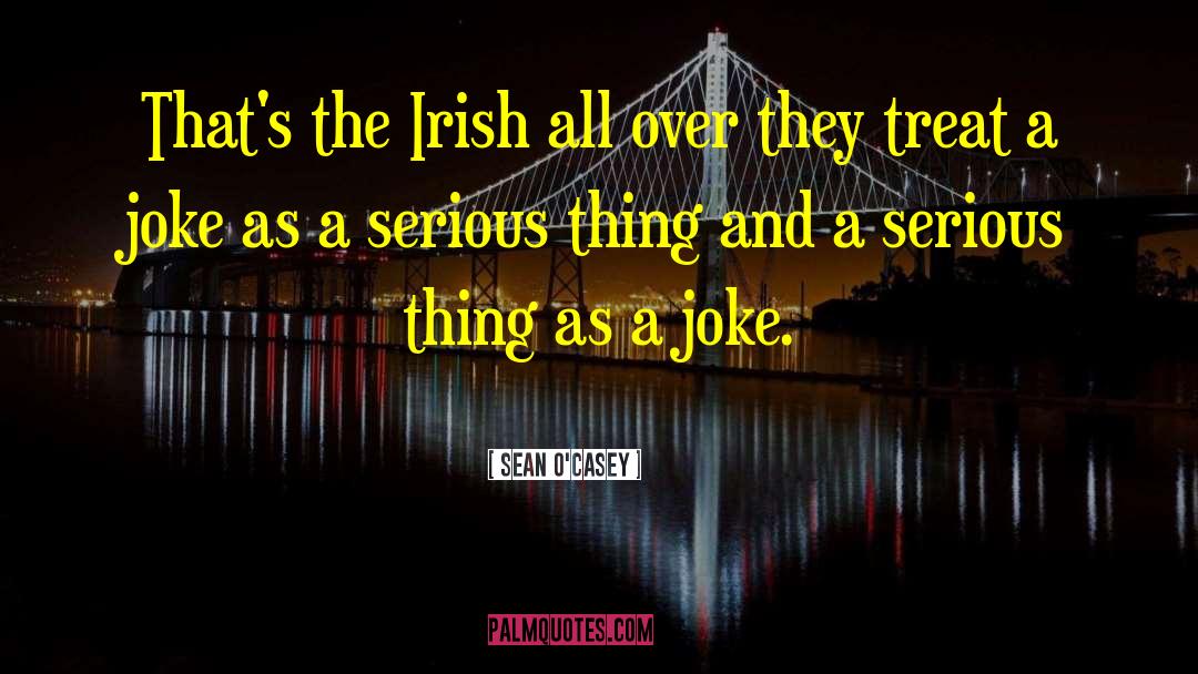 Sean O'Casey Quotes: That's the Irish all over