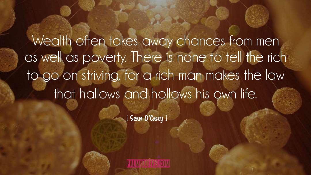 Sean O'Casey Quotes: Wealth often takes away chances