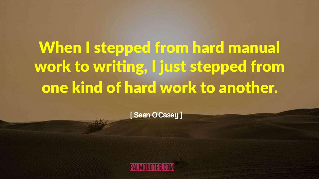 Sean O'Casey Quotes: When I stepped from hard