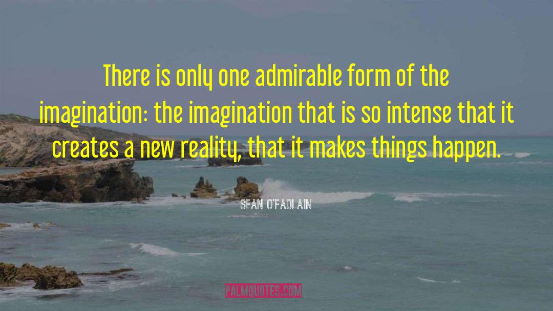 Sean O'Faolain Quotes: There is only one admirable