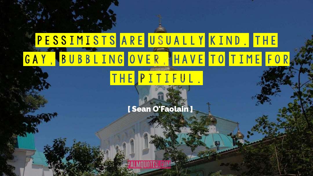 Sean O'Faolain Quotes: Pessimists are usually kind. The