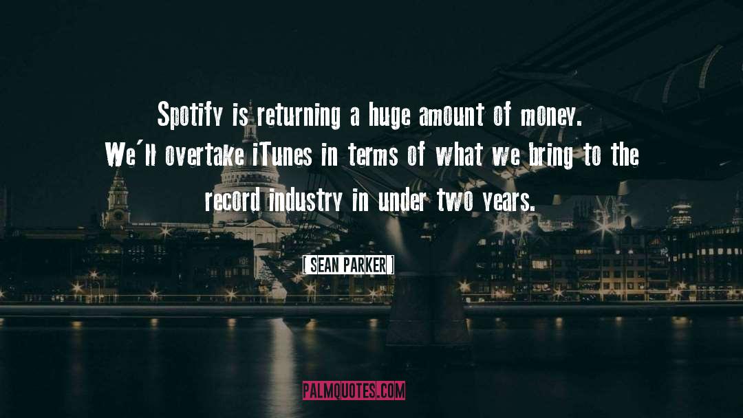 Sean Parker Quotes: Spotify is returning a huge