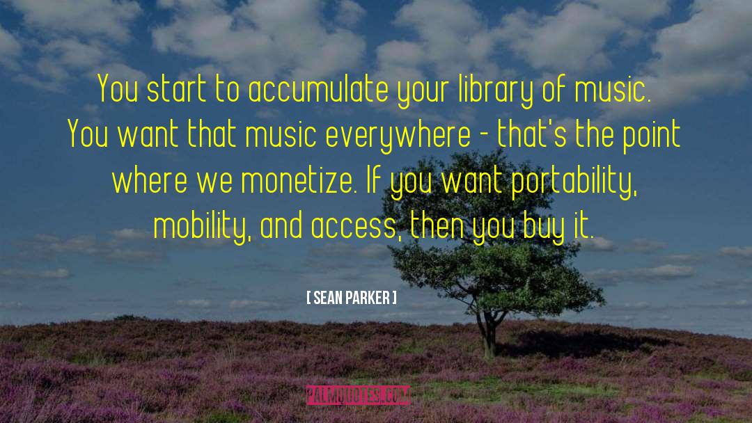 Sean Parker Quotes: You start to accumulate your