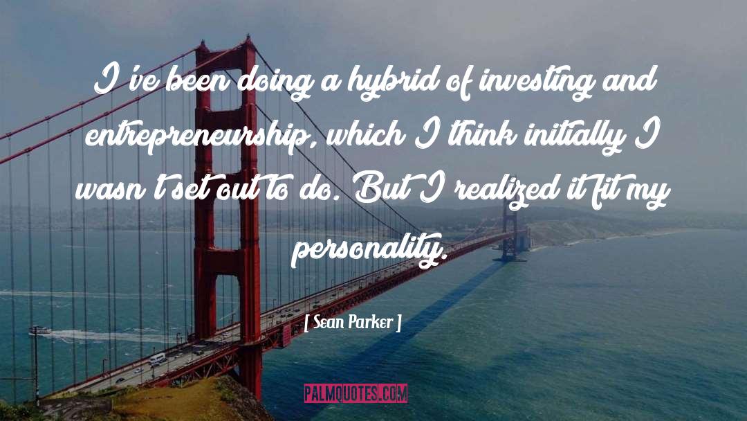 Sean Parker Quotes: I've been doing a hybrid