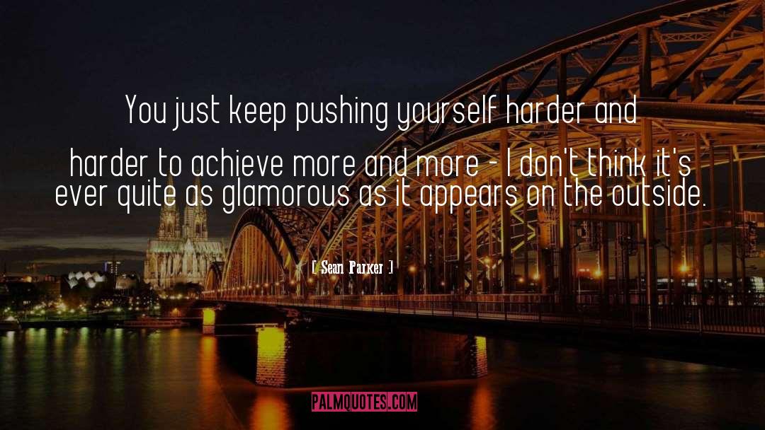 Sean Parker Quotes: You just keep pushing yourself