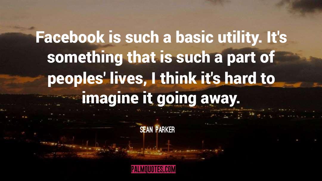 Sean Parker Quotes: Facebook is such a basic