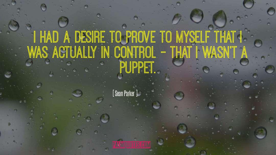 Sean Parker Quotes: I had a desire to