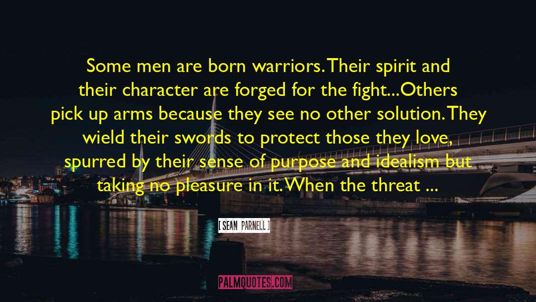 Sean  Parnell Quotes: Some men are born warriors.