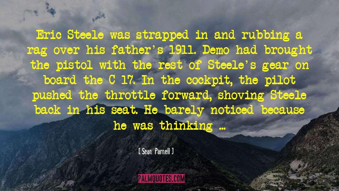 Sean  Parnell Quotes: Eric Steele was strapped in