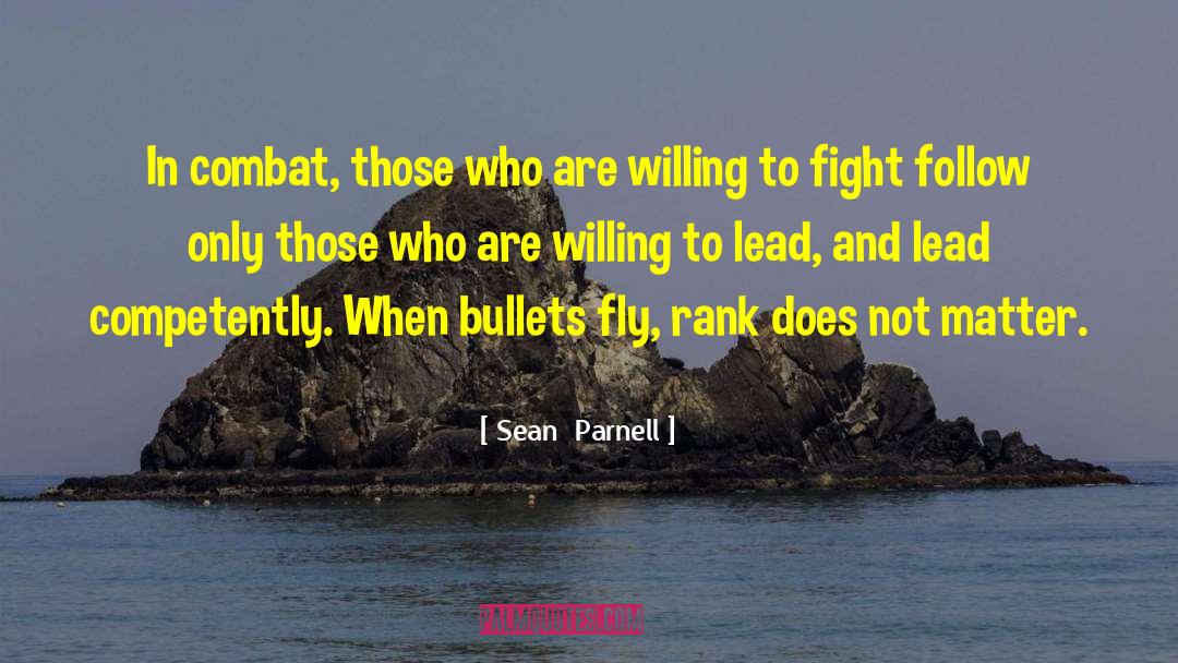 Sean  Parnell Quotes: In combat, those who are