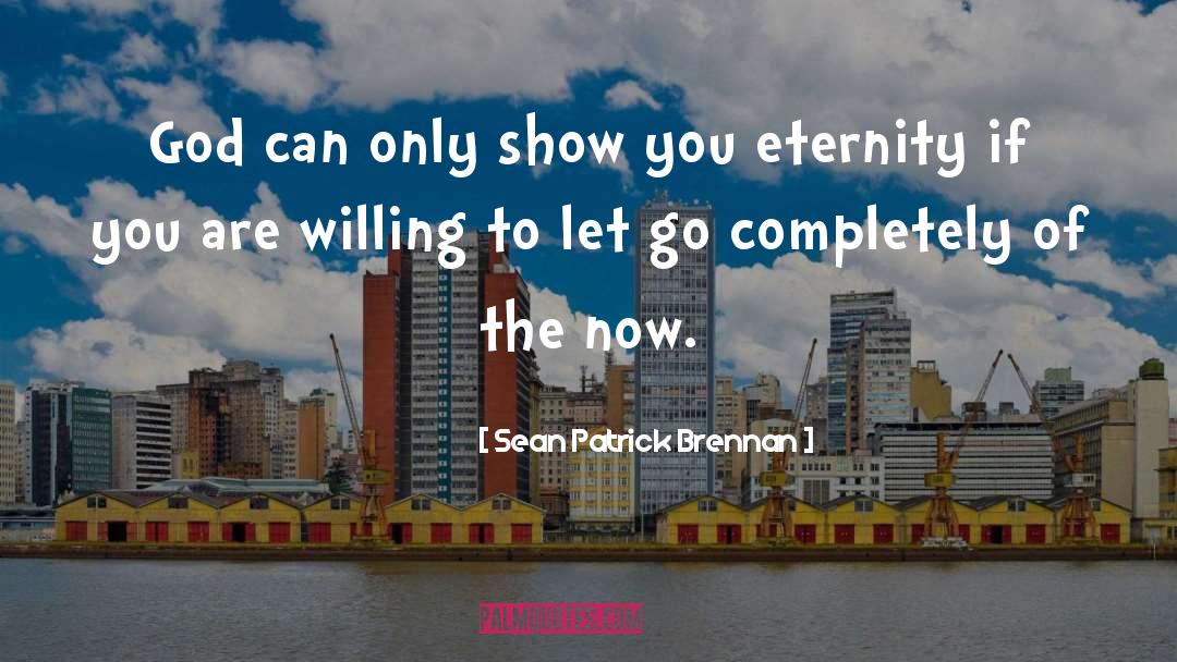 Sean Patrick Brennan Quotes: God can only show you