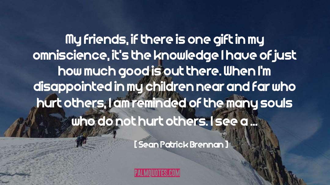 Sean Patrick Brennan Quotes: My friends, if there is