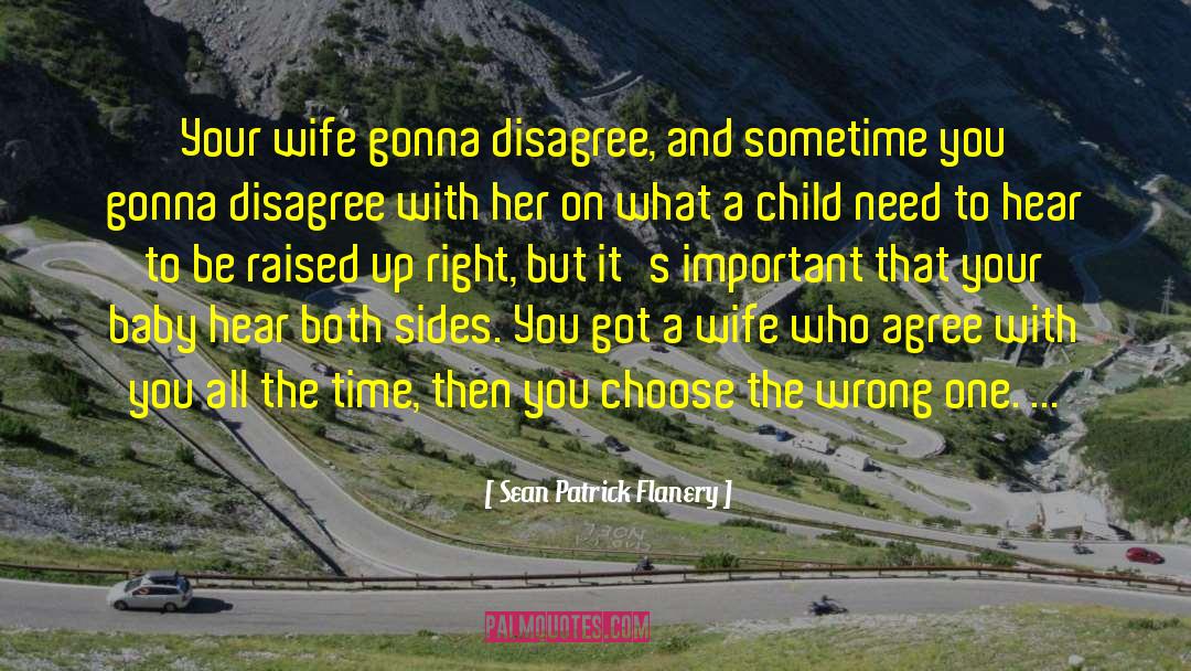 Sean Patrick Flanery Quotes: Your wife gonna disagree, and