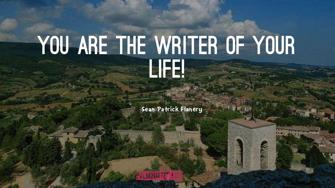 Sean Patrick Flanery Quotes: You are the writer of