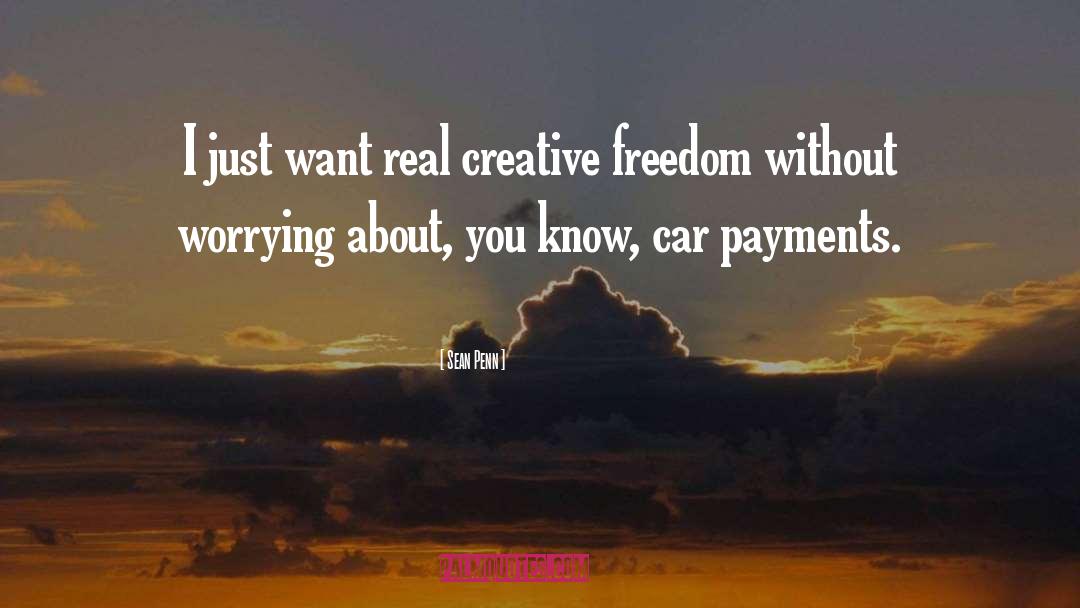 Sean Penn Quotes: I just want real creative