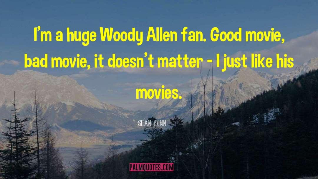 Sean Penn Quotes: I'm a huge Woody Allen