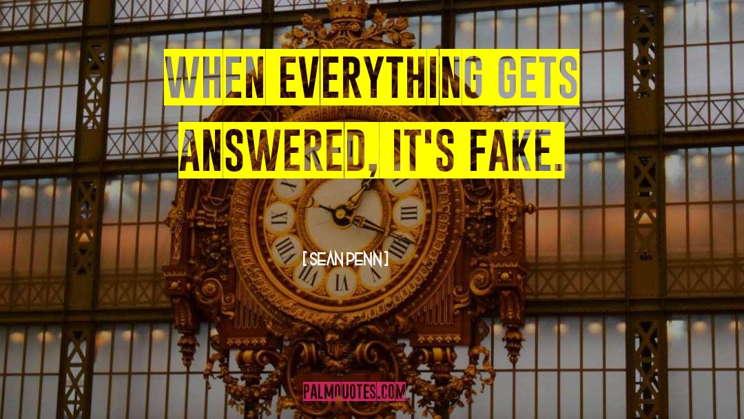 Sean Penn Quotes: When everything gets answered, it's