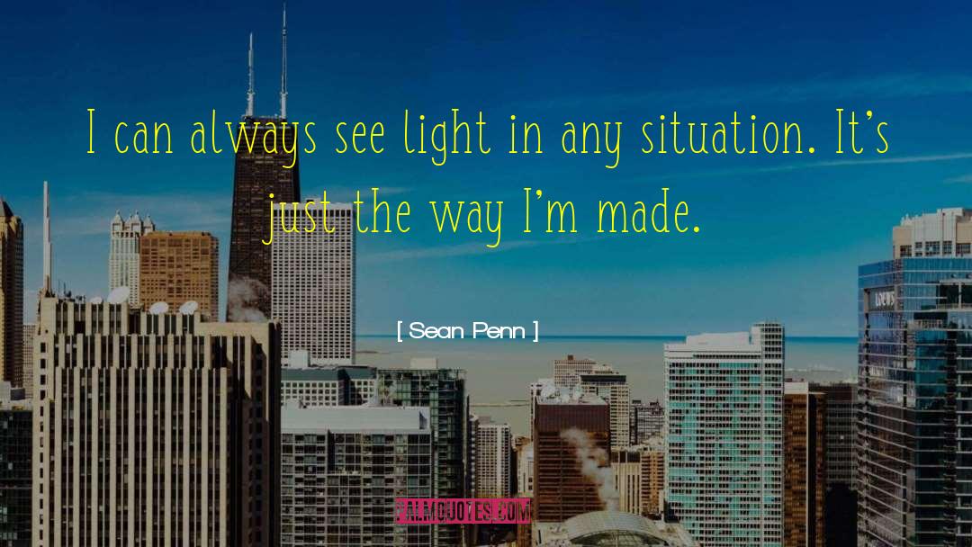 Sean Penn Quotes: I can always see light