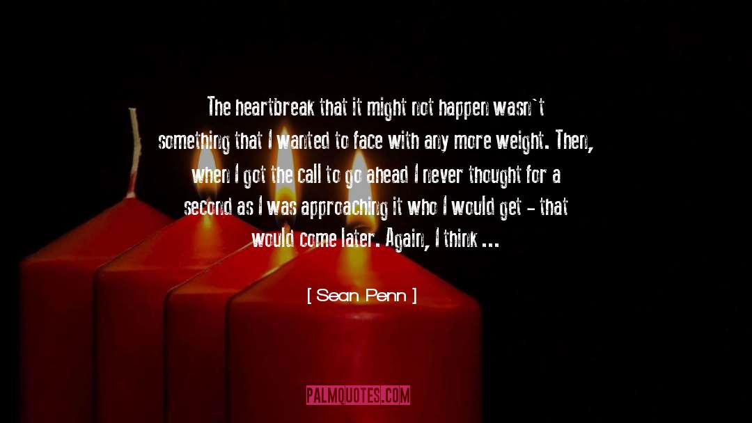 Sean Penn Quotes: The heartbreak that it might