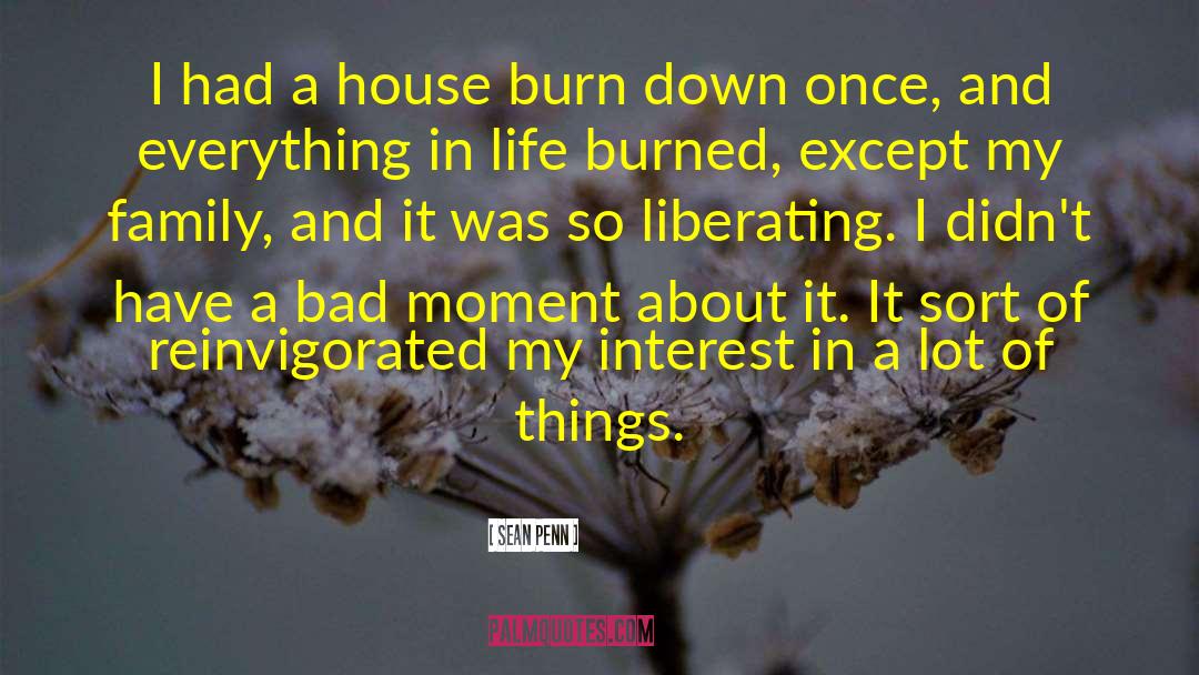 Sean Penn Quotes: I had a house burn