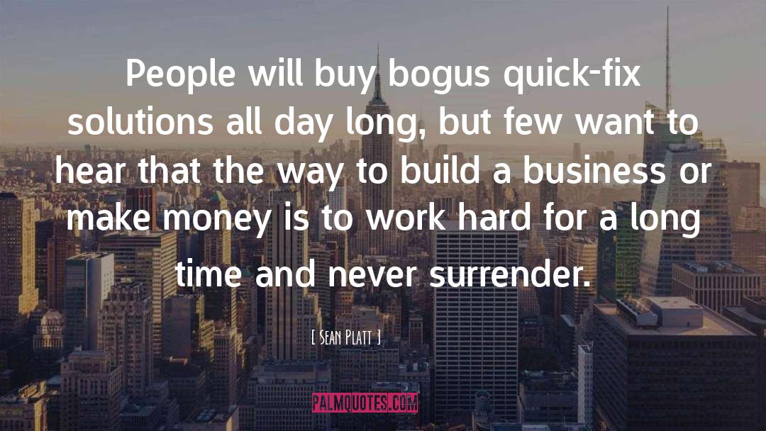 Sean Platt Quotes: People will buy bogus quick-fix