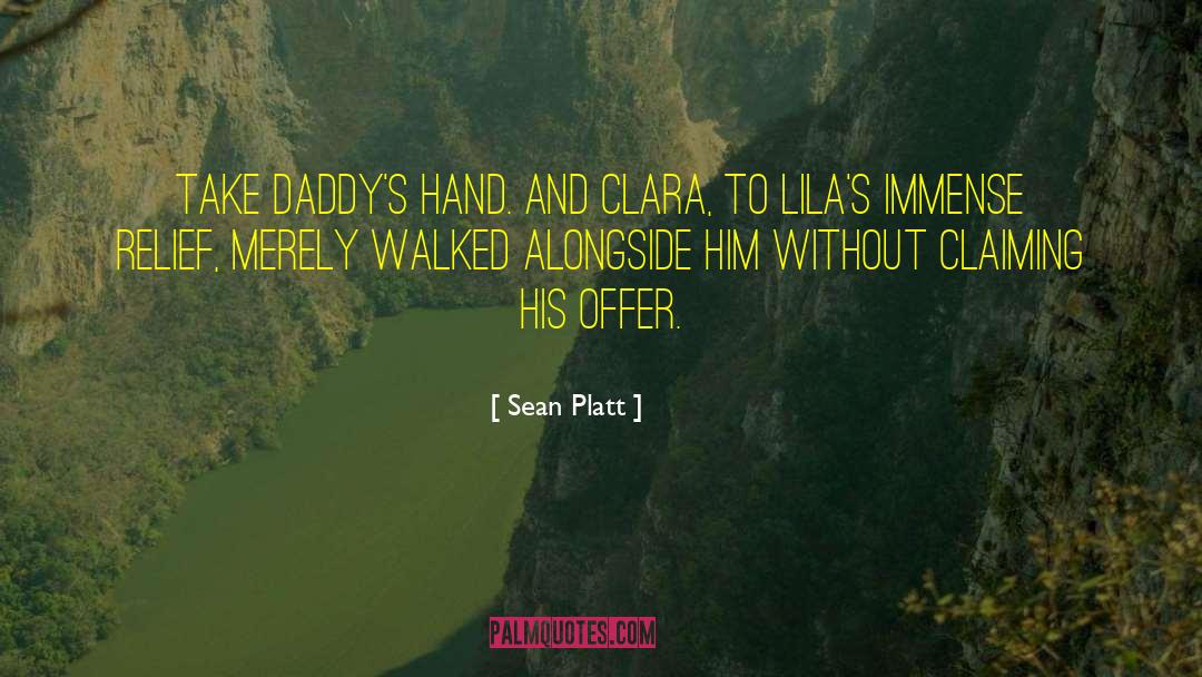 Sean Platt Quotes: Take Daddy's hand. And Clara,
