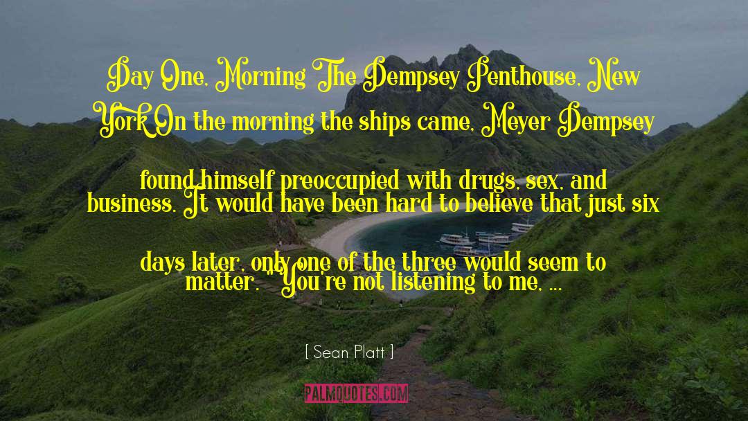 Sean Platt Quotes: Day One, Morning The Dempsey
