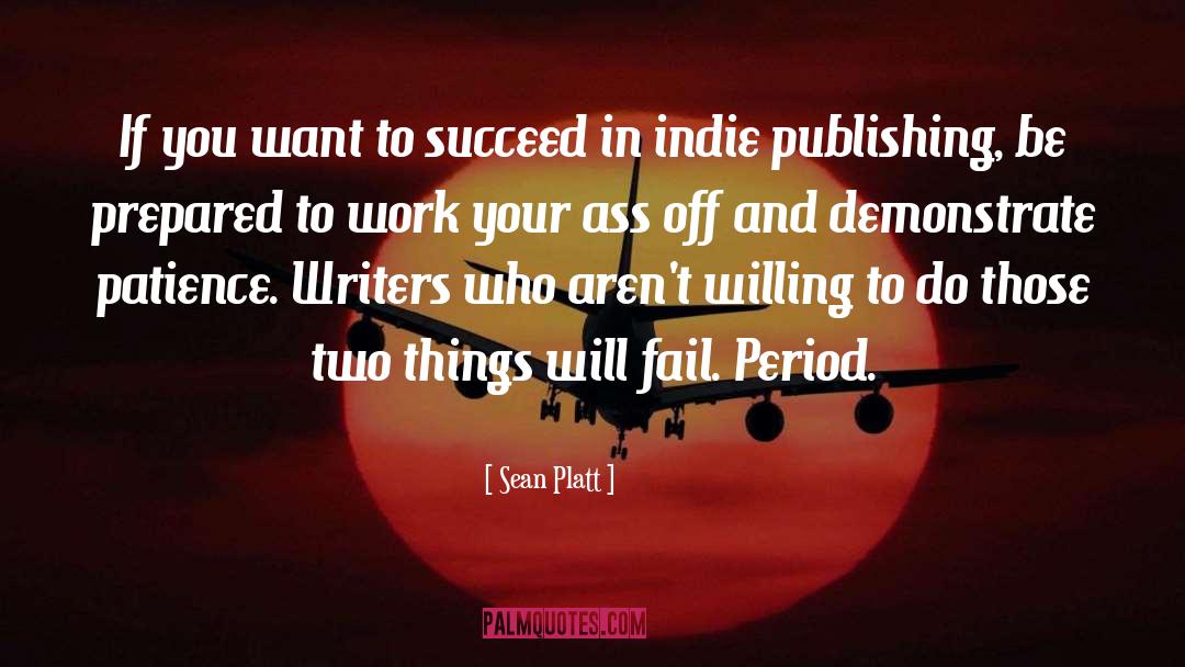 Sean Platt Quotes: If you want to succeed