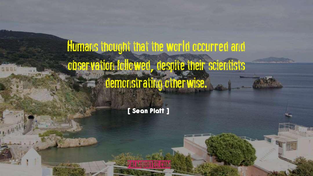 Sean Platt Quotes: Humans thought that the world