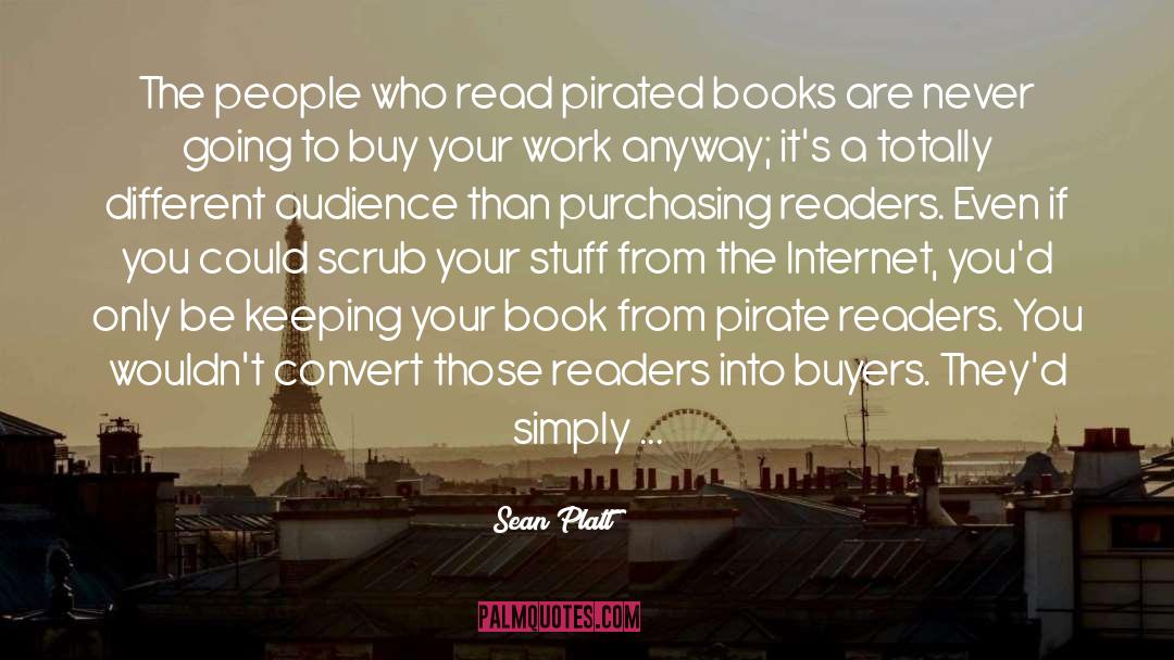 Sean Platt Quotes: The people who read pirated