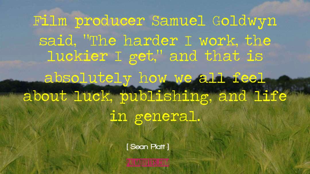Sean Platt Quotes: Film producer Samuel Goldwyn said,