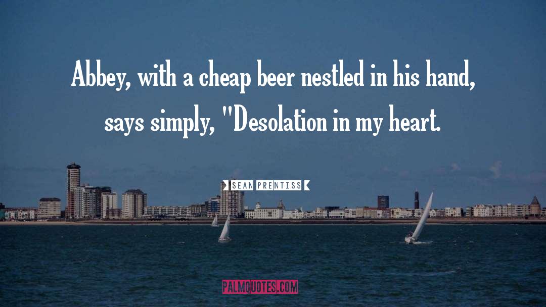 Sean Prentiss Quotes: Abbey, with a cheap beer