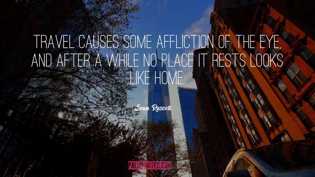 Sean Russell Quotes: Travel causes some affliction of