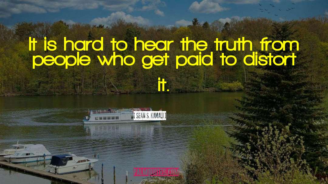 Sean S. Kamali Quotes: It is hard to hear
