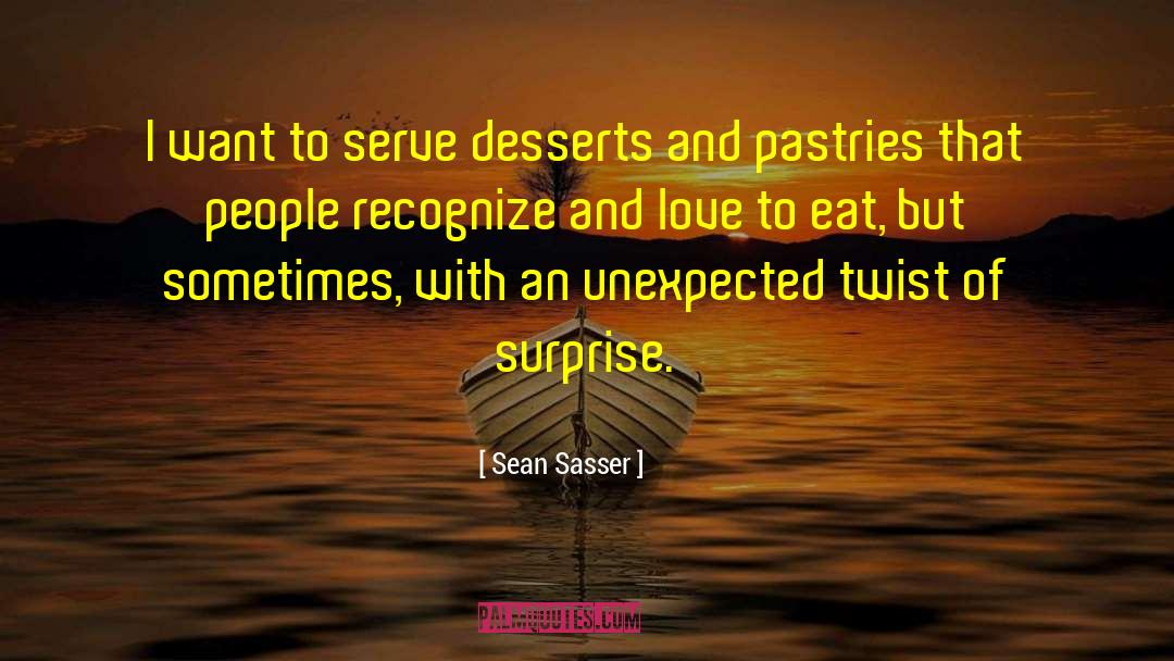 Sean Sasser Quotes: I want to serve desserts