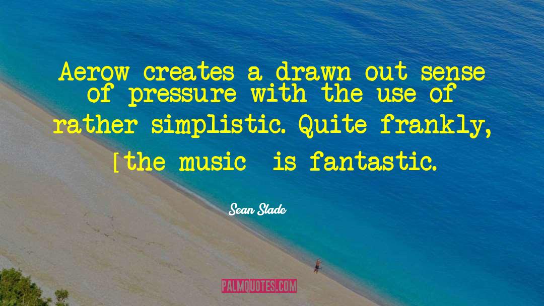 Sean Slade Quotes: Aerow creates a drawn out