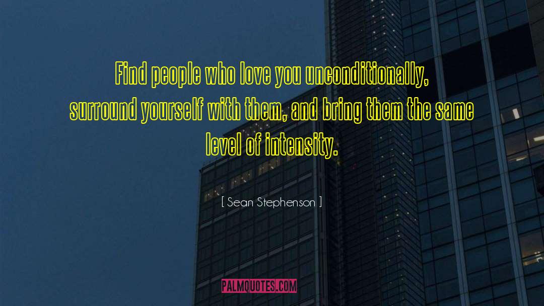 Sean Stephenson Quotes: Find people who love you