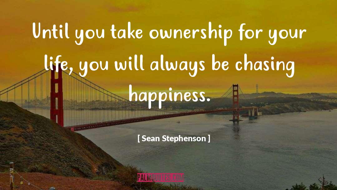 Sean Stephenson Quotes: Until you take ownership for