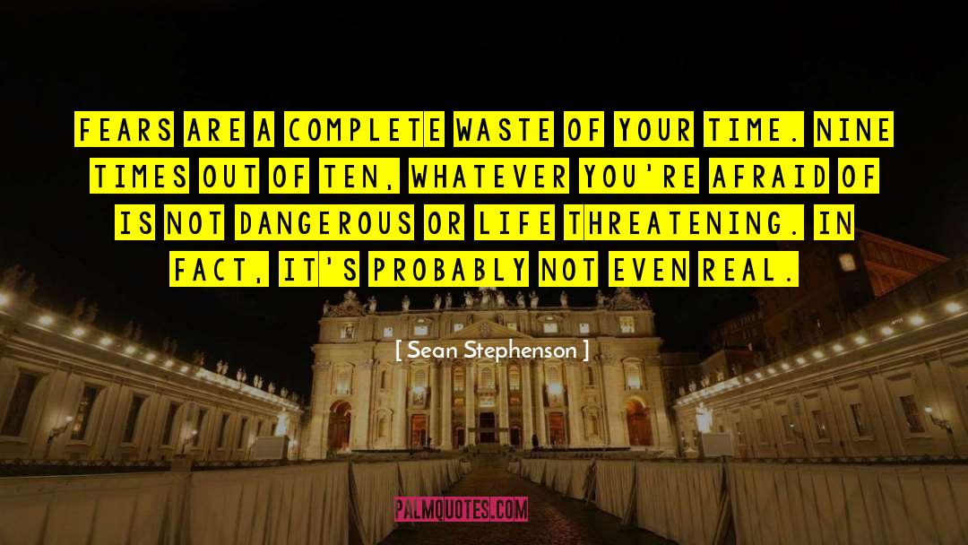 Sean Stephenson Quotes: Fears are a complete waste