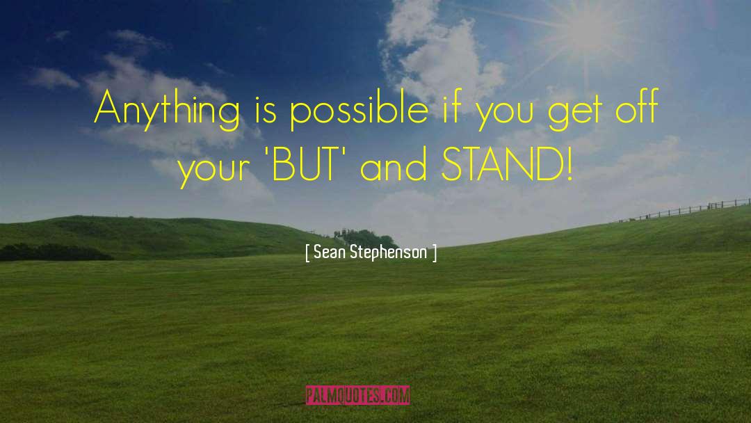 Sean Stephenson Quotes: Anything is possible if you