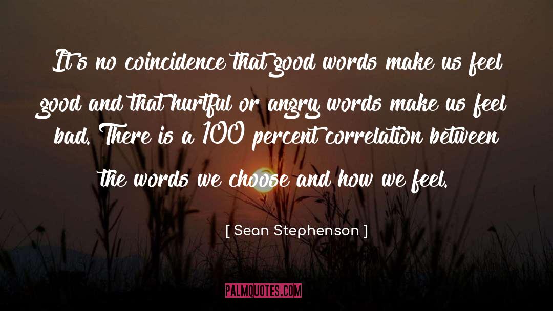 Sean Stephenson Quotes: It's no coincidence that good