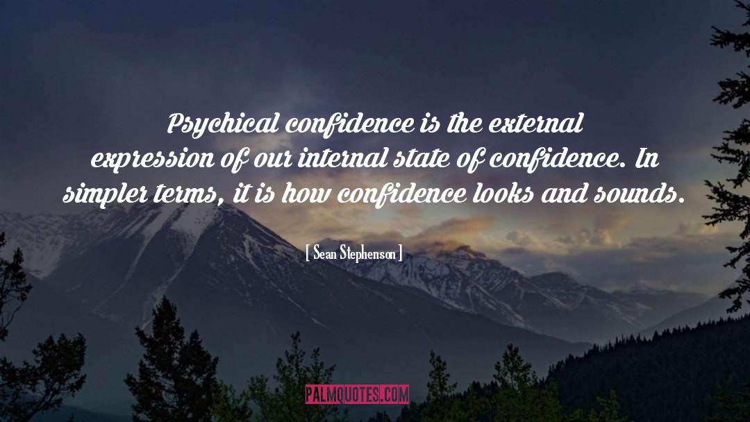 Sean Stephenson Quotes: Psychical confidence is the external
