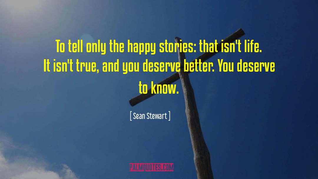 Sean Stewart Quotes: To tell only the happy