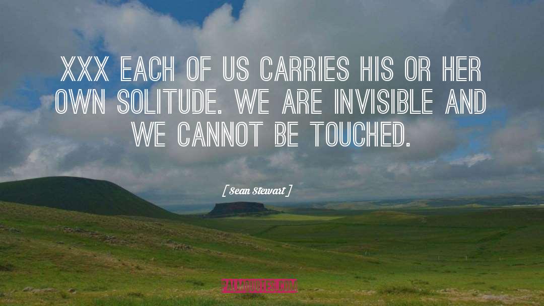 Sean Stewart Quotes: xxx each of us carries