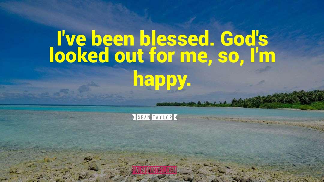 Sean Taylor Quotes: I've been blessed. God's looked