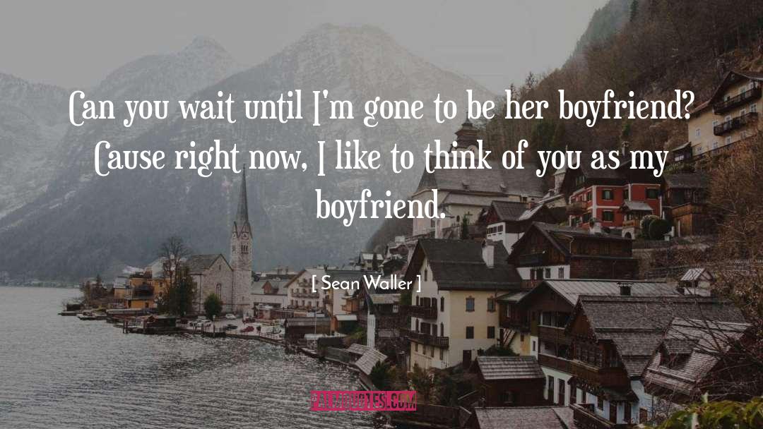 Sean Waller Quotes: Can you wait until I'm